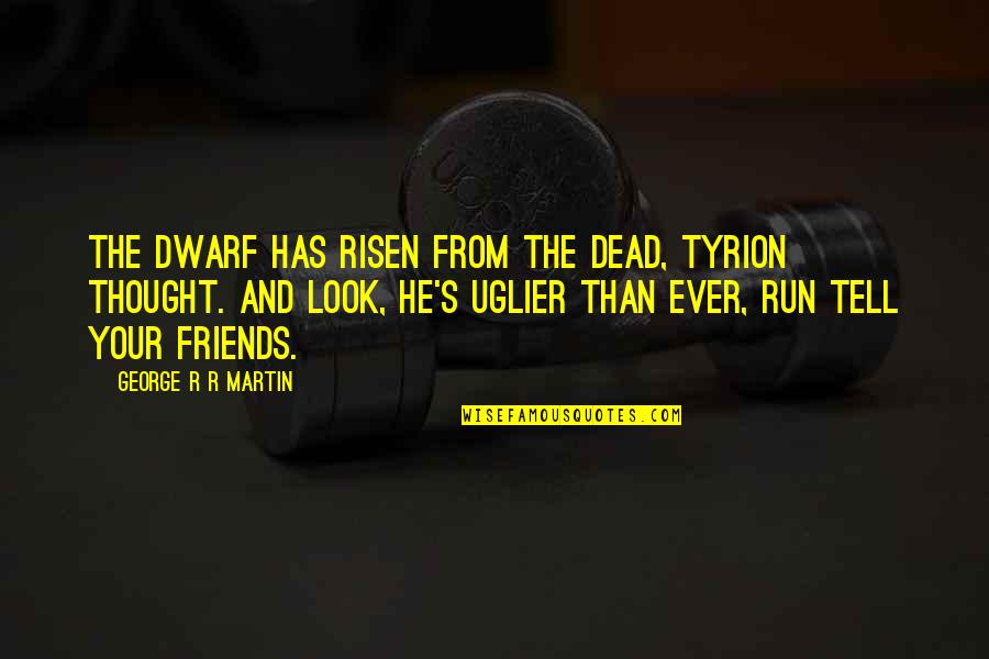 Periferia Que Quotes By George R R Martin: The dwarf has risen from the dead, Tyrion Periferia Que Quotes By George R R Martin: The dwarf has risen from the dead, Tyrion