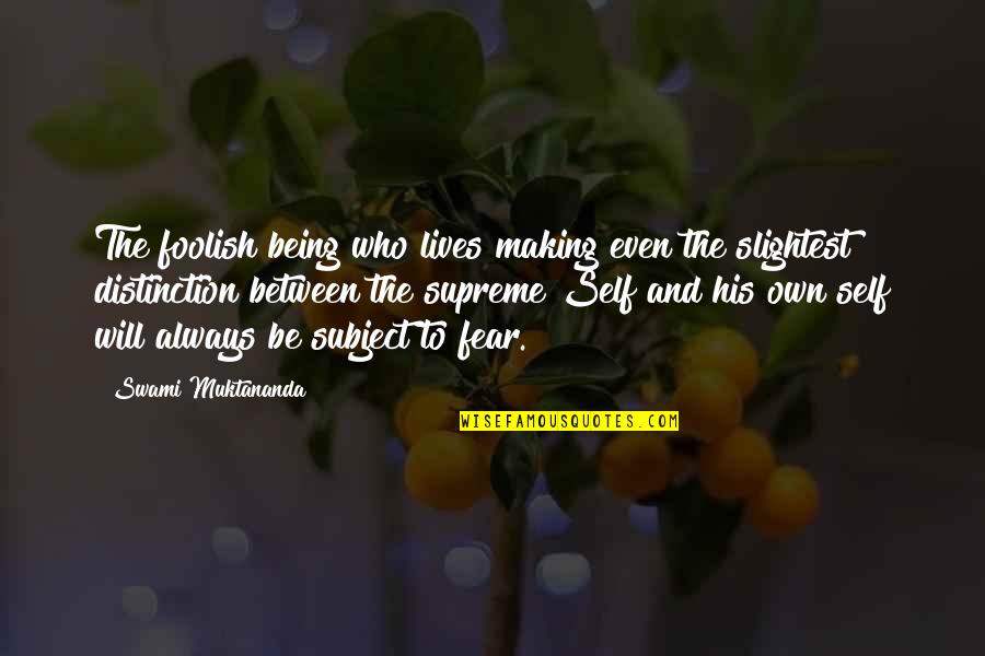 Periferia Que Quotes By Swami Muktananda: The foolish being who lives making even the Periferia Que Quotes By Swami Muktananda: The foolish being who lives making even the