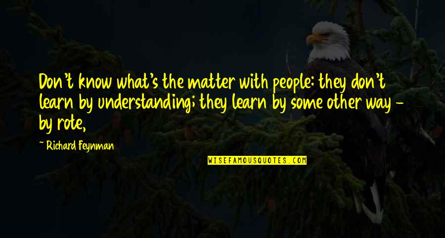 Perigee Moon Quotes By Richard Feynman: Don't know what's the matter with people: they Perigee Moon Quotes By Richard Feynman: Don't know what's the matter with people: they
