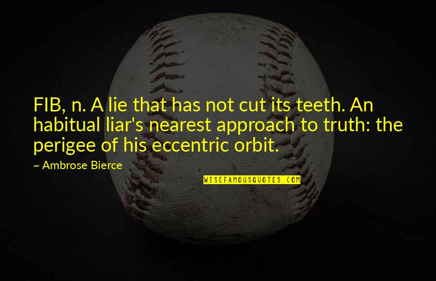 Perigee Quotes By Ambrose Bierce: FIB, n. A lie that has not cut