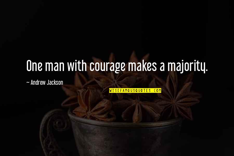 Perigli Quotes By Andrew Jackson: One man with courage makes a majority.