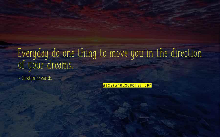 Perigli Quotes By Carolyn Edwards: Everyday do one thing to move you in