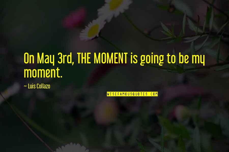 Perigli Quotes By Luis Collazo: On May 3rd, THE MOMENT is going to