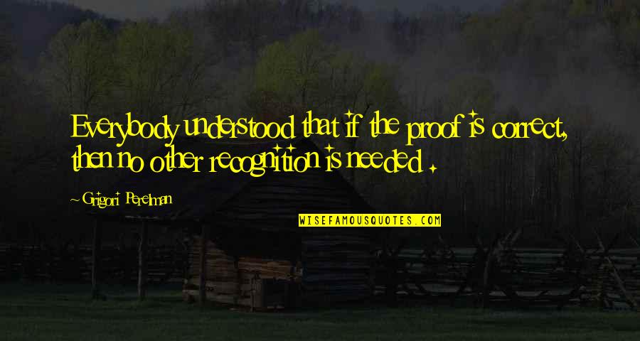 Perignon Champagne Quotes By Grigori Perelman: Everybody understood that if the proof is correct, Perignon Champagne Quotes By Grigori Perelman: Everybody understood that if the proof is correct,