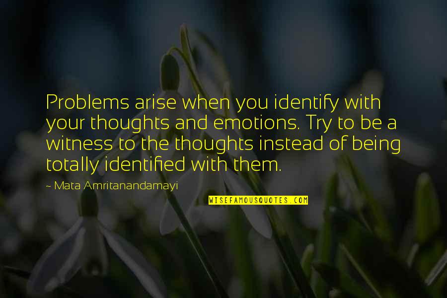 Perignon Champagne Quotes By Mata Amritanandamayi: Problems arise when you identify with your thoughts Perignon Champagne Quotes By Mata Amritanandamayi: Problems arise when you identify with your thoughts