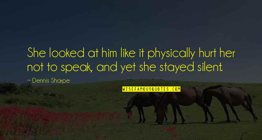 Perignon Quotes By Dennis Sharpe: She looked at him like it physically hurt Perignon Quotes By Dennis Sharpe: She looked at him like it physically hurt