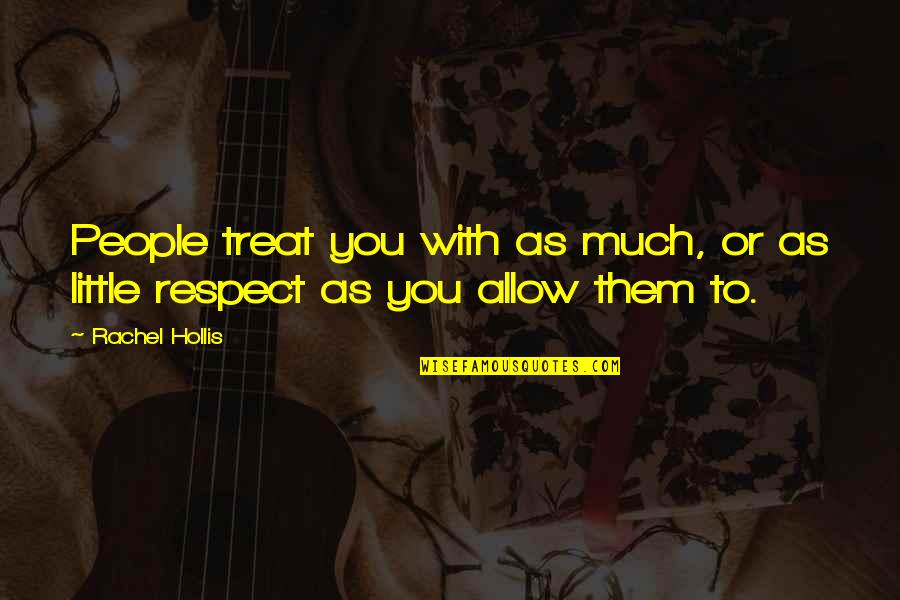 Perigord Carpets Quotes By Rachel Hollis: People treat you with as much, or as