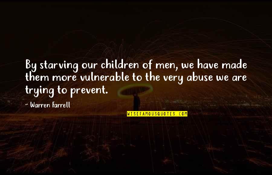 Perigord Noir Quotes By Warren Farrell: By starving our children of men, we have