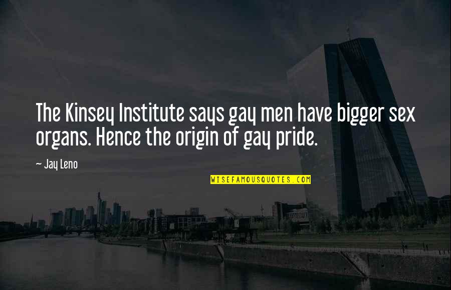 Perigosa Sinonimo Quotes By Jay Leno: The Kinsey Institute says gay men have bigger