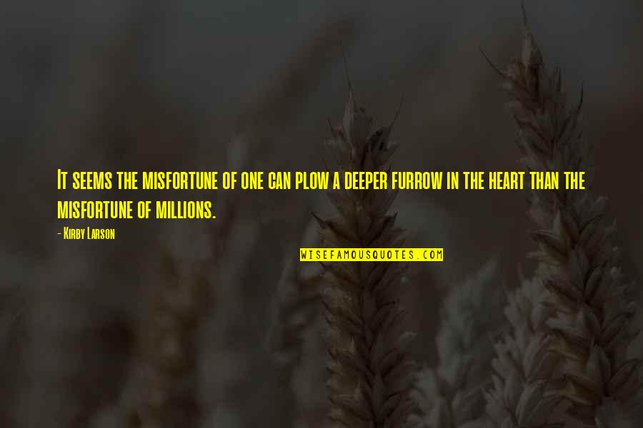Perihal Dalam Quotes By Kirby Larson: It seems the misfortune of one can plow Perihal Dalam Quotes By Kirby Larson: It seems the misfortune of one can plow