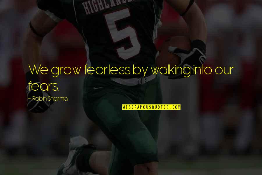 Perihelion 2020 Quotes By Robin Sharma: We grow fearless by walking into our fears.