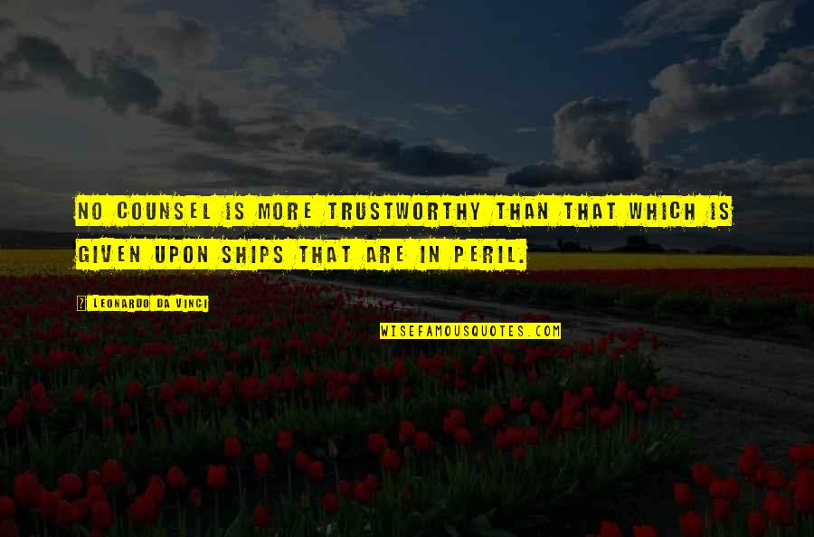 Peril Best Quotes By Leonardo Da Vinci: No counsel is more trustworthy than that which