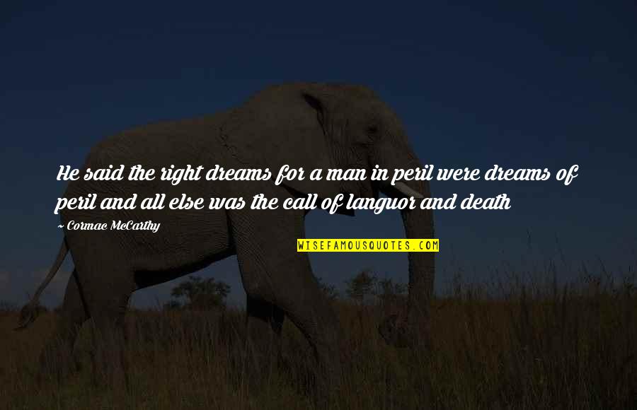 Peril Quotes By Cormac McCarthy: He said the right dreams for a man