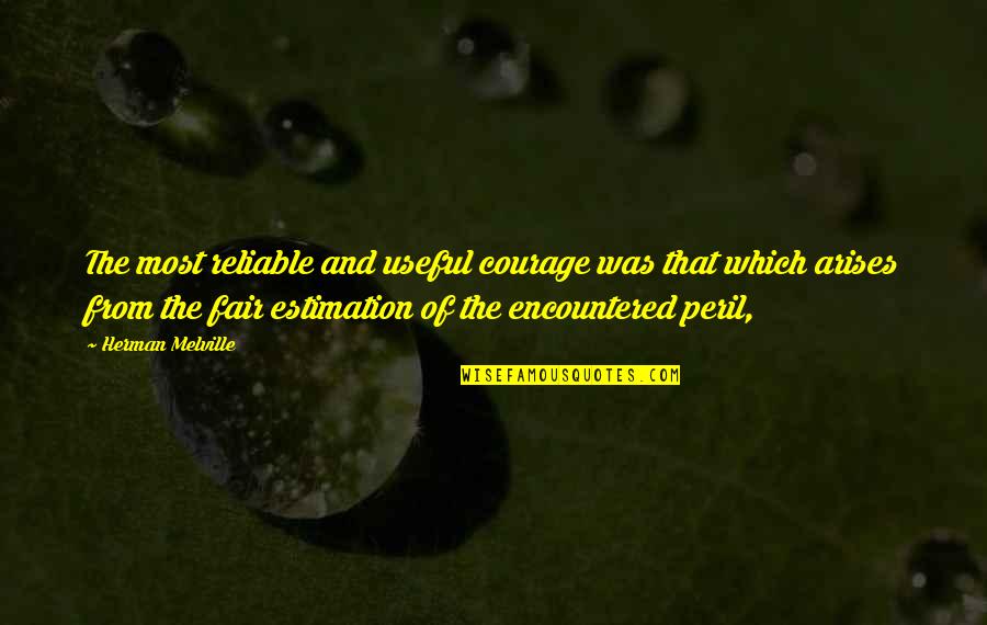 Peril Quotes By Herman Melville: The most reliable and useful courage was that
