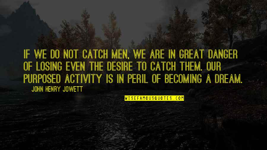 Peril Quotes By John Henry Jowett: If we do not catch men, we are