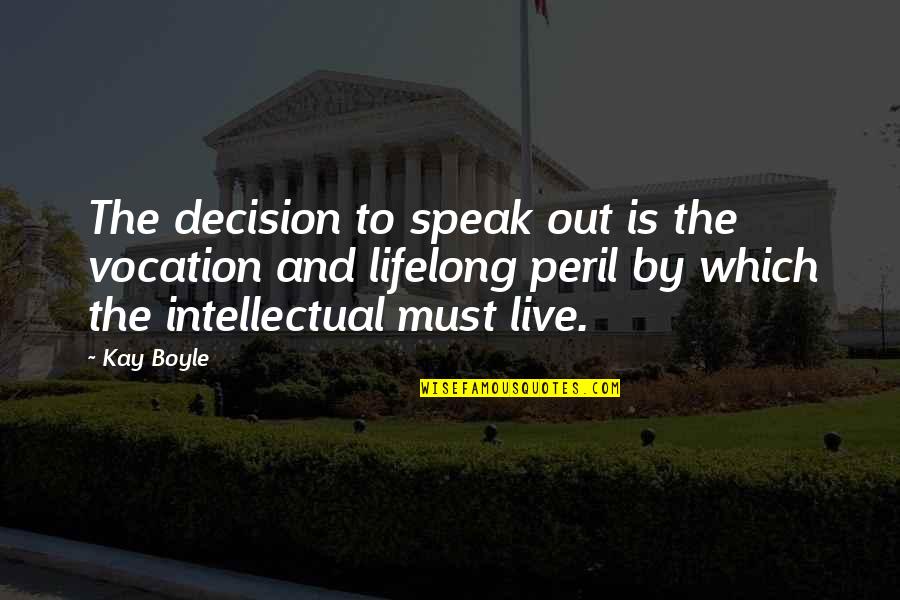 Peril Quotes By Kay Boyle: The decision to speak out is the vocation