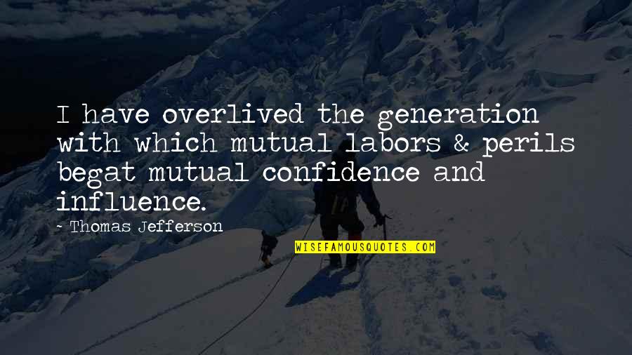 Peril Quotes By Thomas Jefferson: I have overlived the generation with which mutual