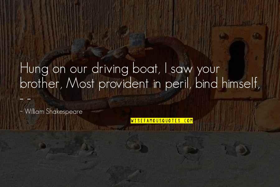 Peril Quotes By William Shakespeare: Hung on our driving boat, I saw your