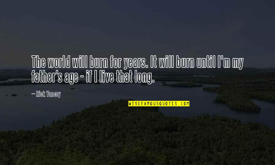 Perilleuse Quotes By Rick Yancey: The world will burn for years. It will Perilleuse Quotes By Rick Yancey: The world will burn for years. It will
