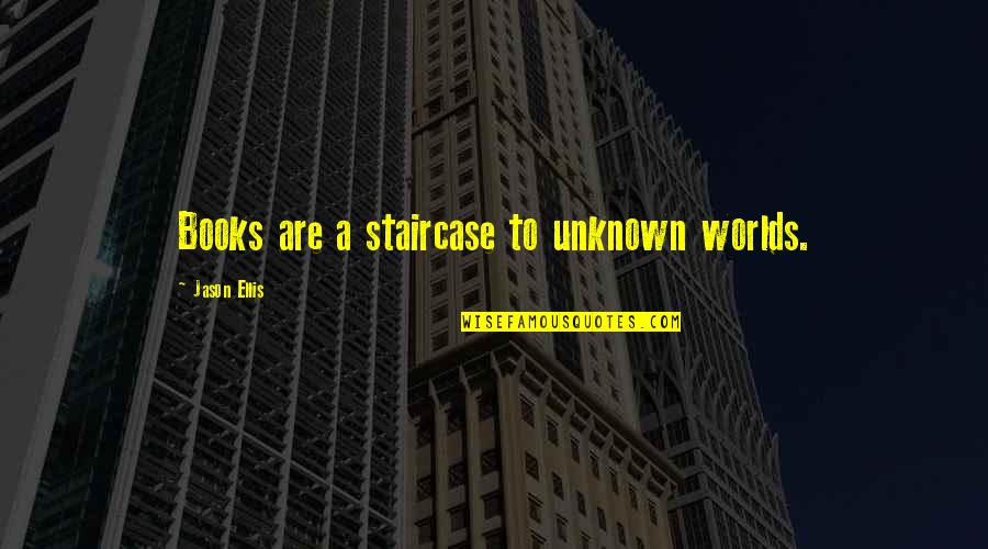 Perillo Oil Quotes By Jason Ellis: Books are a staircase to unknown worlds.