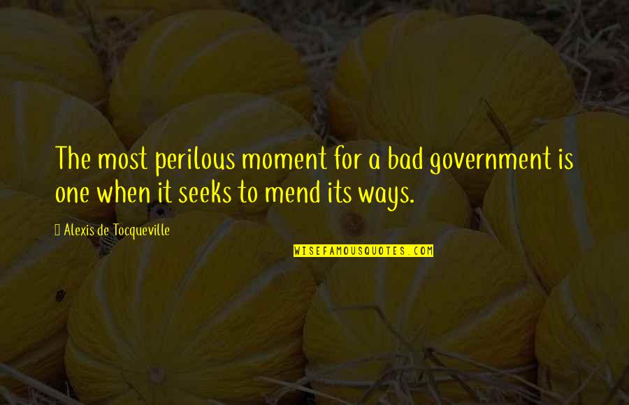 Perilous Quotes By Alexis De Tocqueville: The most perilous moment for a bad government