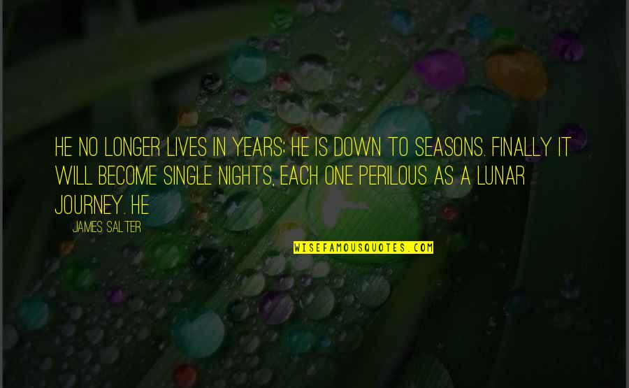 Perilous Quotes By James Salter: He no longer lives in years; he is
