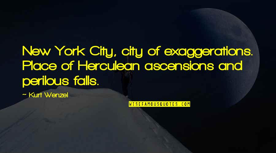 Perilous Quotes By Kurt Wenzel: New York City, city of exaggerations. Place of