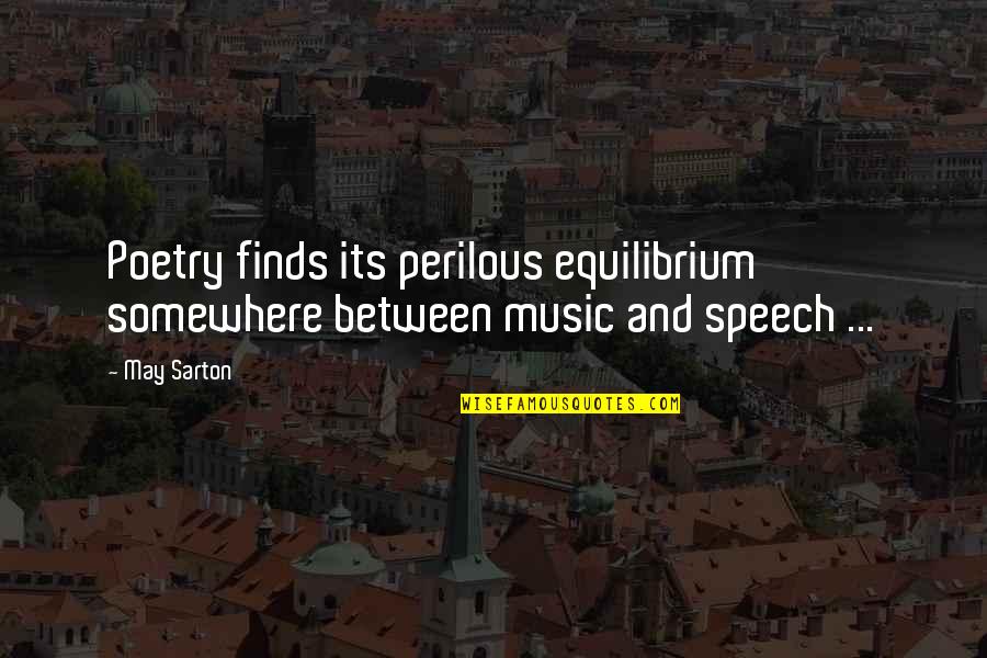 Perilous Quotes By May Sarton: Poetry finds its perilous equilibrium somewhere between music
