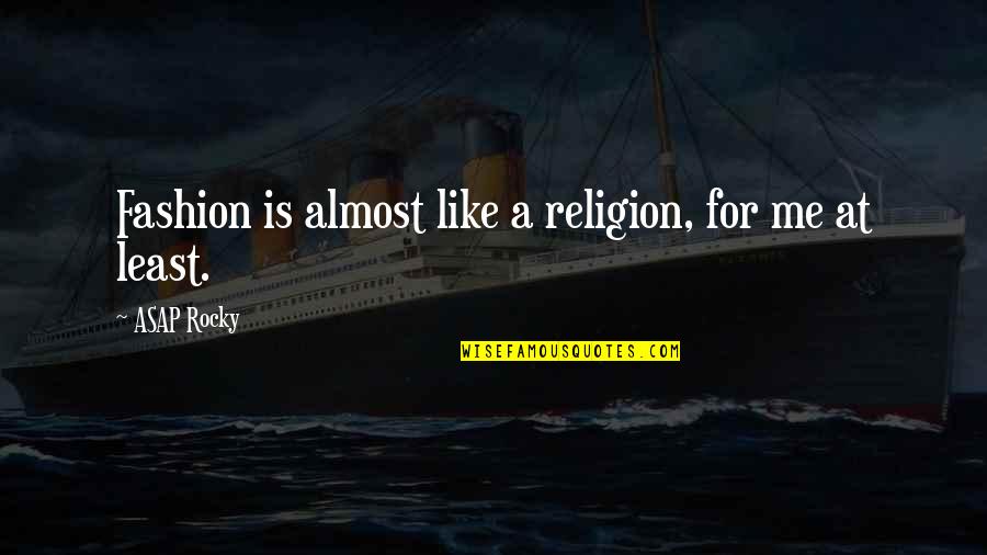 Perilous Times Quotes By ASAP Rocky: Fashion is almost like a religion, for me