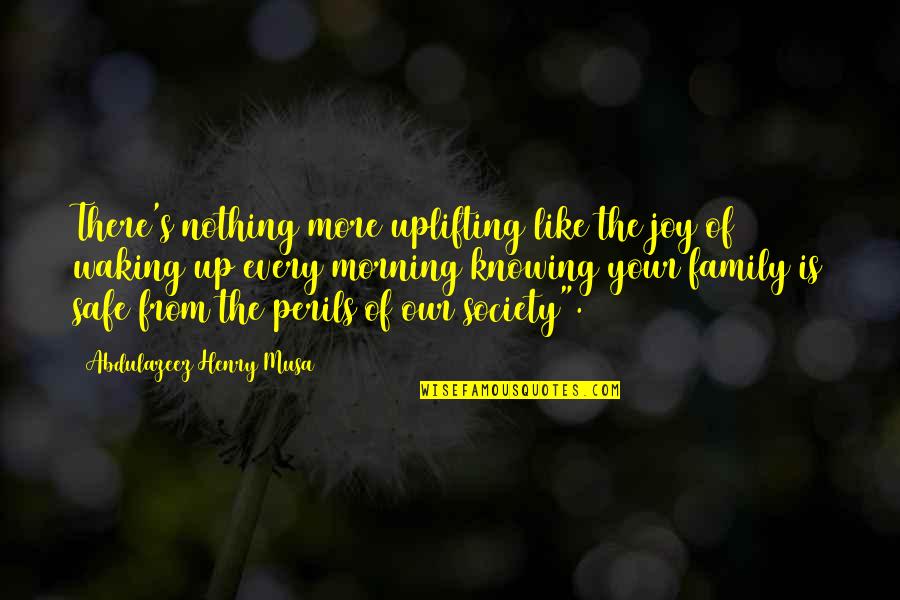 Perils Quotes By Abdulazeez Henry Musa: There's nothing more uplifting like the joy of