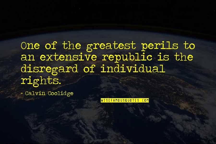 Perils Quotes By Calvin Coolidge: One of the greatest perils to an extensive