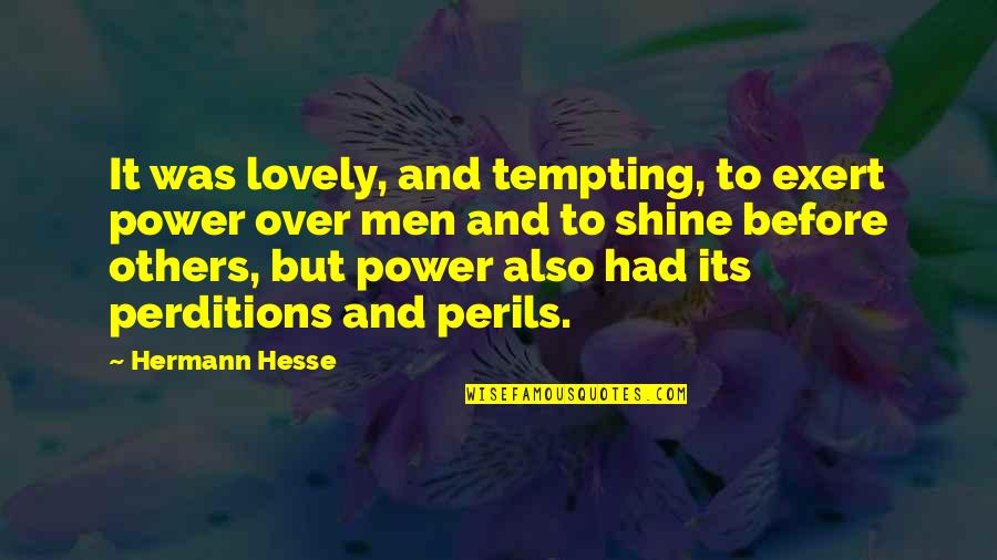 Perils Quotes By Hermann Hesse: It was lovely, and tempting, to exert power Perils Quotes By Hermann Hesse: It was lovely, and tempting, to exert power