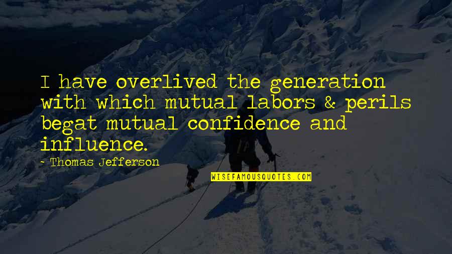Perils Quotes By Thomas Jefferson: I have overlived the generation with which mutual