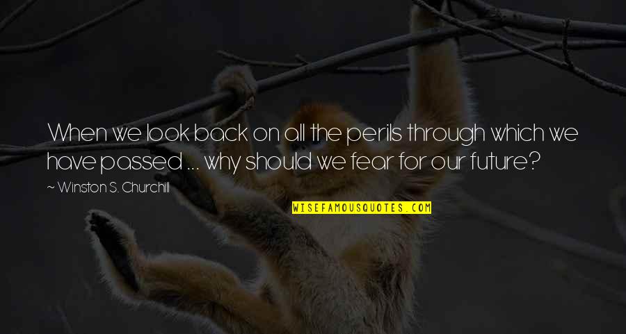 Perils Quotes By Winston S. Churchill: When we look back on all the perils Perils Quotes By Winston S. Churchill: When we look back on all the perils