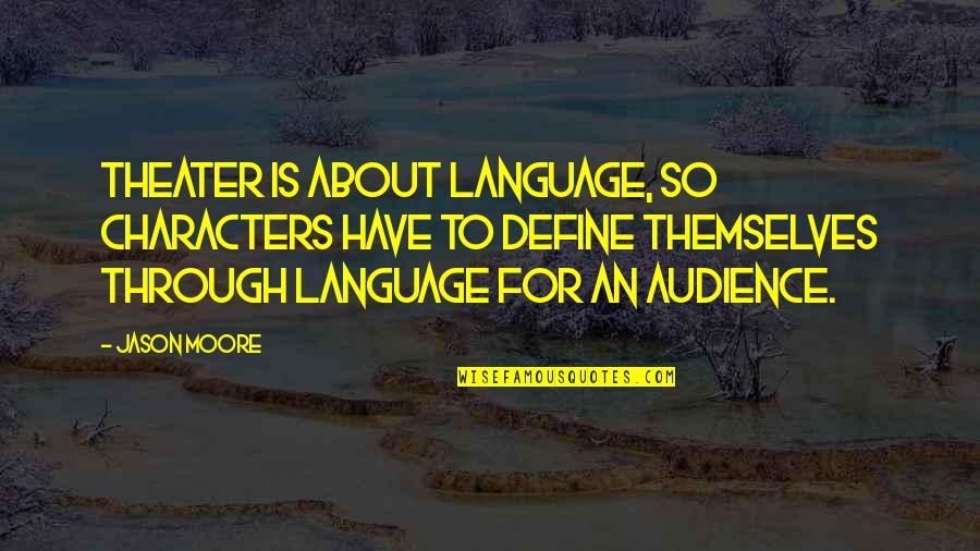 Perimenopause Quotes By Jason Moore: Theater is about language, so characters have to