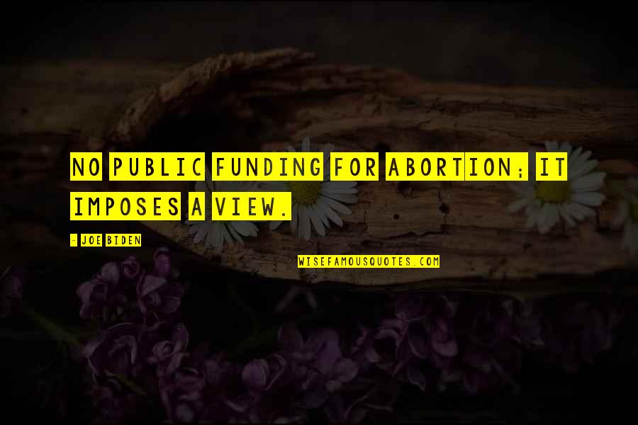 Perimenopause Quotes By Joe Biden: No public funding for abortion; it imposes a