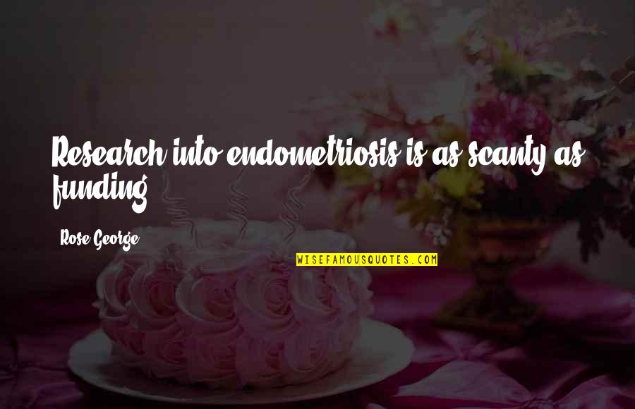 Perimenopause Quotes By Rose George: Research into endometriosis is as scanty as funding.