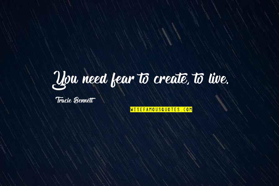 Perimeter Quotes By Tracie Bennett: You need fear to create, to live.