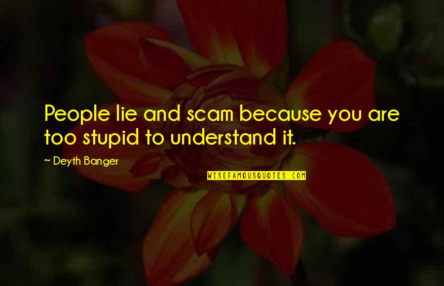 Perinatologist Ultrasound Quotes By Deyth Banger: People lie and scam because you are too