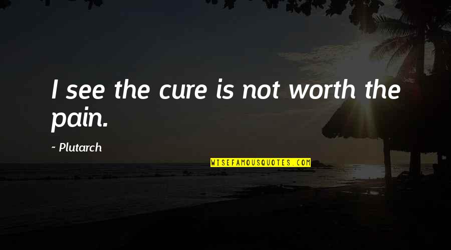Peringatan Maulid Quotes By Plutarch: I see the cure is not worth the Peringatan Maulid Quotes By Plutarch: I see the cure is not worth the