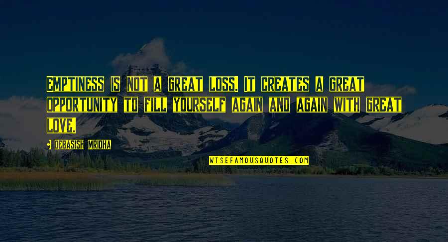 Peringatan Sumpah Quotes By Debasish Mridha: Emptiness is not a great loss. It creates Peringatan Sumpah Quotes By Debasish Mridha: Emptiness is not a great loss. It creates