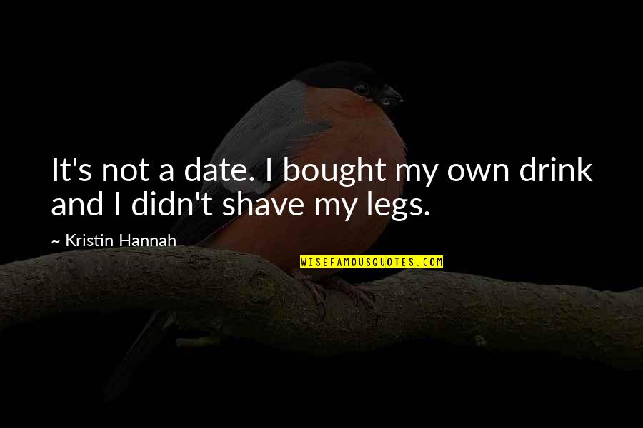 Peringatan Sumpah Quotes By Kristin Hannah: It's not a date. I bought my own Peringatan Sumpah Quotes By Kristin Hannah: It's not a date. I bought my own