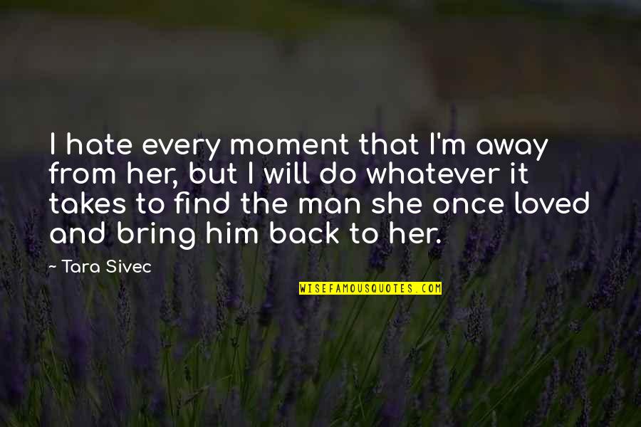 Peringatan Sumpah Quotes By Tara Sivec: I hate every moment that I'm away from Peringatan Sumpah Quotes By Tara Sivec: I hate every moment that I'm away from