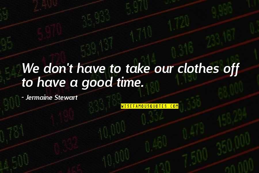 Peringer Redony Quotes By Jermaine Stewart: We don't have to take our clothes off Peringer Redony Quotes By Jermaine Stewart: We don't have to take our clothes off