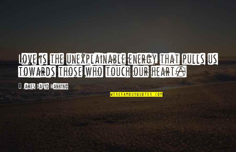 Perini Construction Quotes By James David Manning: Love is the unexplainable energy that pulls us Perini Construction Quotes By James David Manning: Love is the unexplainable energy that pulls us