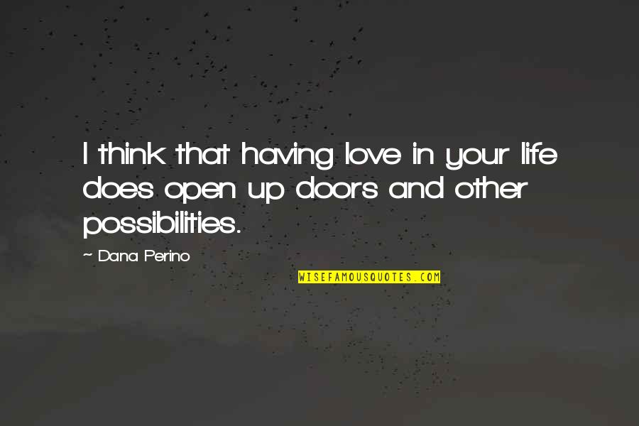 Perino Quotes By Dana Perino: I think that having love in your life