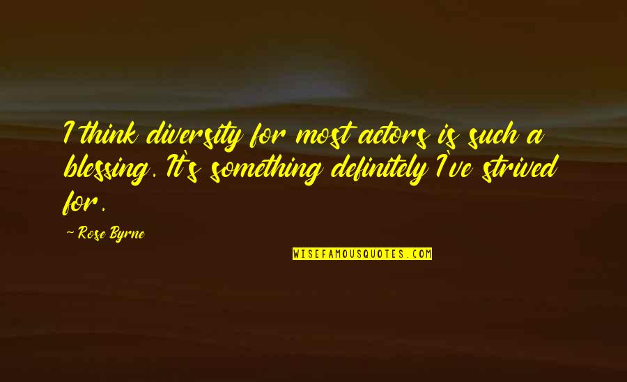 Perioade Muzicale Quotes By Rose Byrne: I think diversity for most actors is such Perioade Muzicale Quotes By Rose Byrne: I think diversity for most actors is such