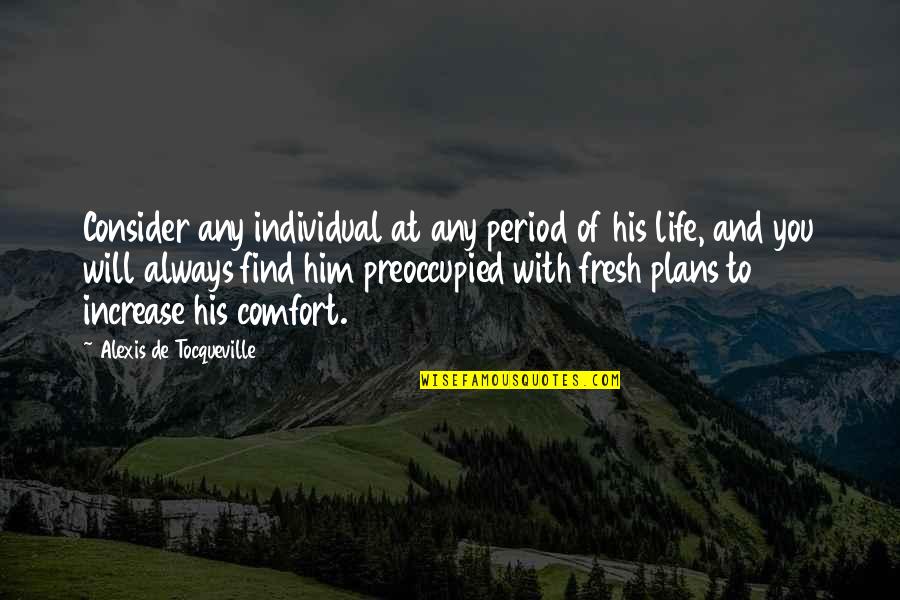 Period And Quotes By Alexis De Tocqueville: Consider any individual at any period of his