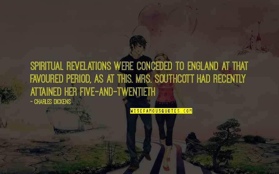 Period And Quotes By Charles Dickens: Spiritual revelations were conceded to England at that