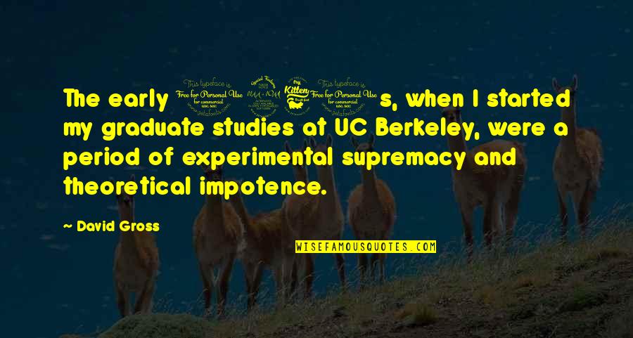 Period And Quotes By David Gross: The early 1960s, when I started my graduate Period And Quotes By David Gross: The early 1960s, when I started my graduate